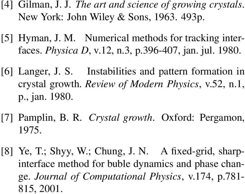 Instabilities and pattern formation in crystal growth. Review of Modern Physics, v.52, n.1, p., jan. 1980. [7] Pamplin, B. R. Crystal growth.