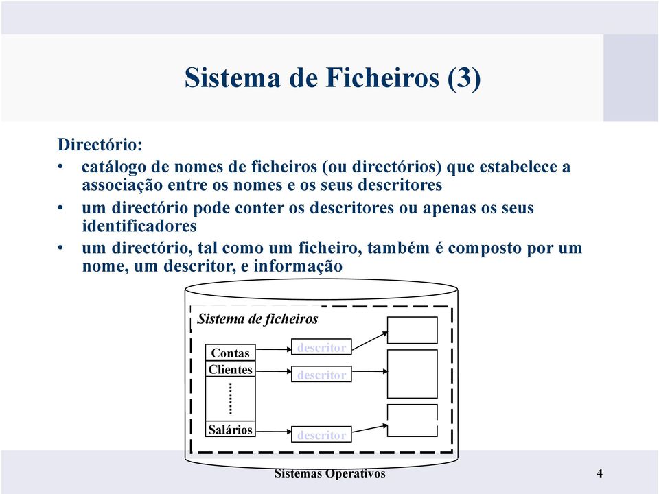 identificadores um directório, tal como um ficheiro, também é composto por um nome, um descritor, e informação