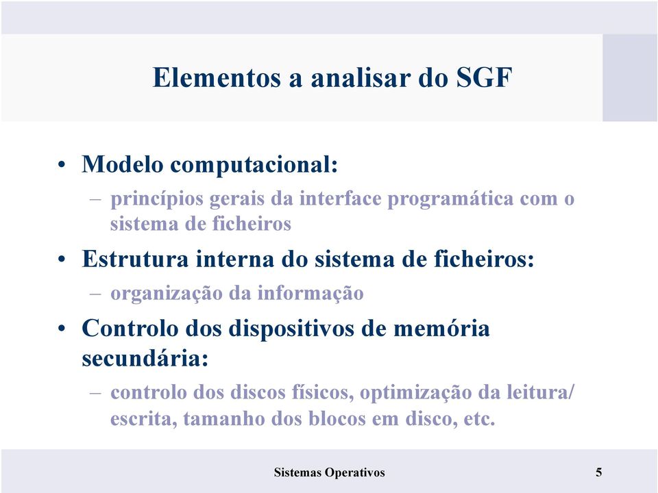 organização da informação Controlo dos dispositivos de memória secundária: controlo dos