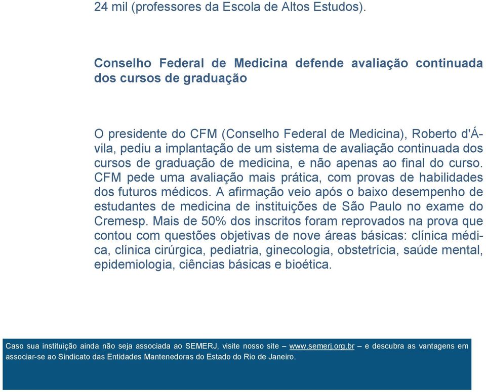 continuada dos cursos de graduação de medicina, e não apenas ao final do curso. CFM pede uma avaliação mais prática, com provas de habilidades dos futuros médicos.