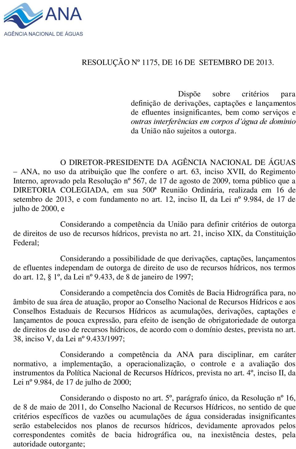 a outorga. O DIRETOR-PRESIDENTE DA AGÊNCIA NACIONAL DE ÁGUAS ANA, no uso da atribuição que lhe confere o art.