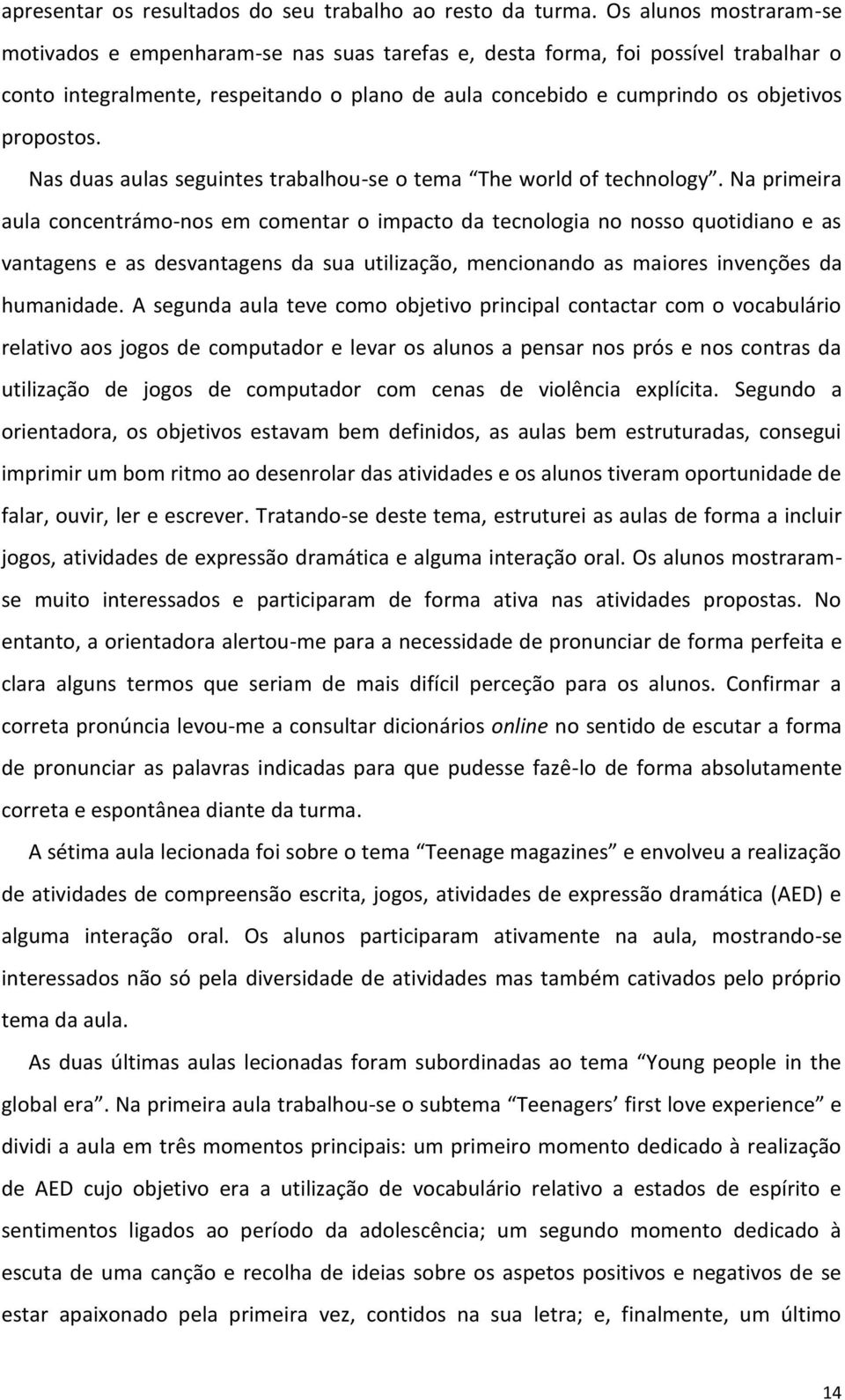 propostos. Nas duas aulas seguintes trabalhou-se o tema The world of technology.