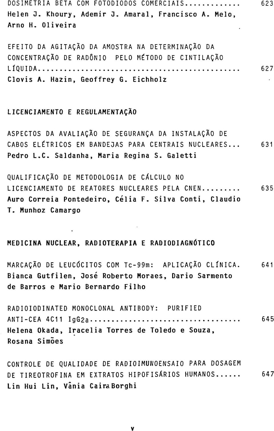 Eichholz LICENCIAMENTO E REGULAMENTAQAO ASPECTOS DA AVALIAQftO DE SEGURANQA DA INSTALAQAO DE CABOS ELE"TRICOS EM BANDE3AS PARA CENTRAIS NUCLEARES... 631 Pedro L.C. Saldanha, Maria Regina S.