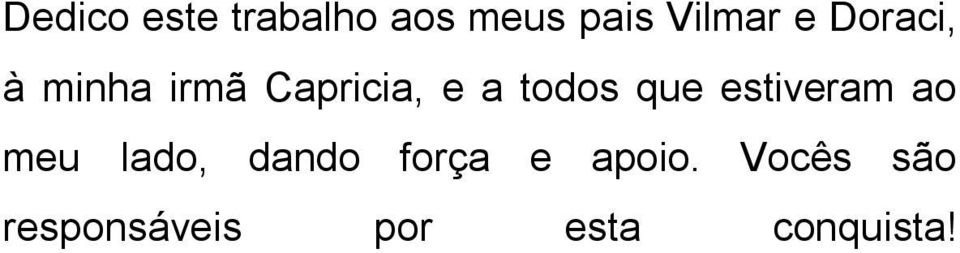 que estiveram ao meu lado, dando força e