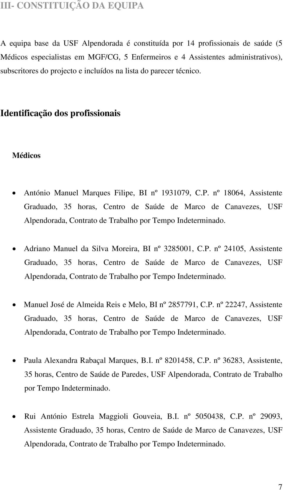 nº 18064, Assistente Graduado, 35 horas, Centro de Saúde de Marco de Canavezes, USF Alpendorada, Contrato de Trabalho por Tempo Indeterminado. Adriano Manuel da Silva Moreira, BI nº 3285001, C.P.