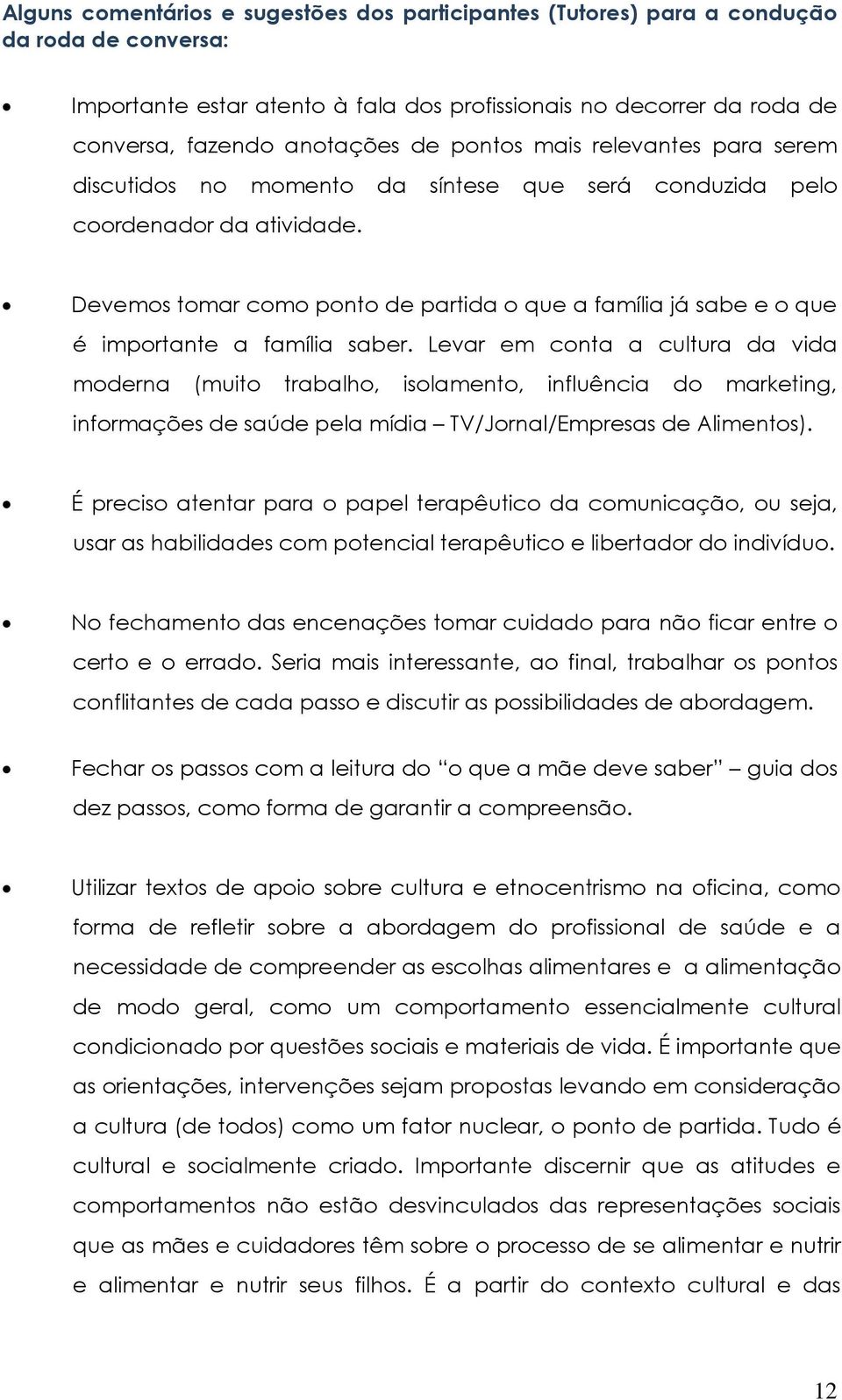 Devemos tomar como ponto de partida o que a família já sabe e o que é importante a família saber.