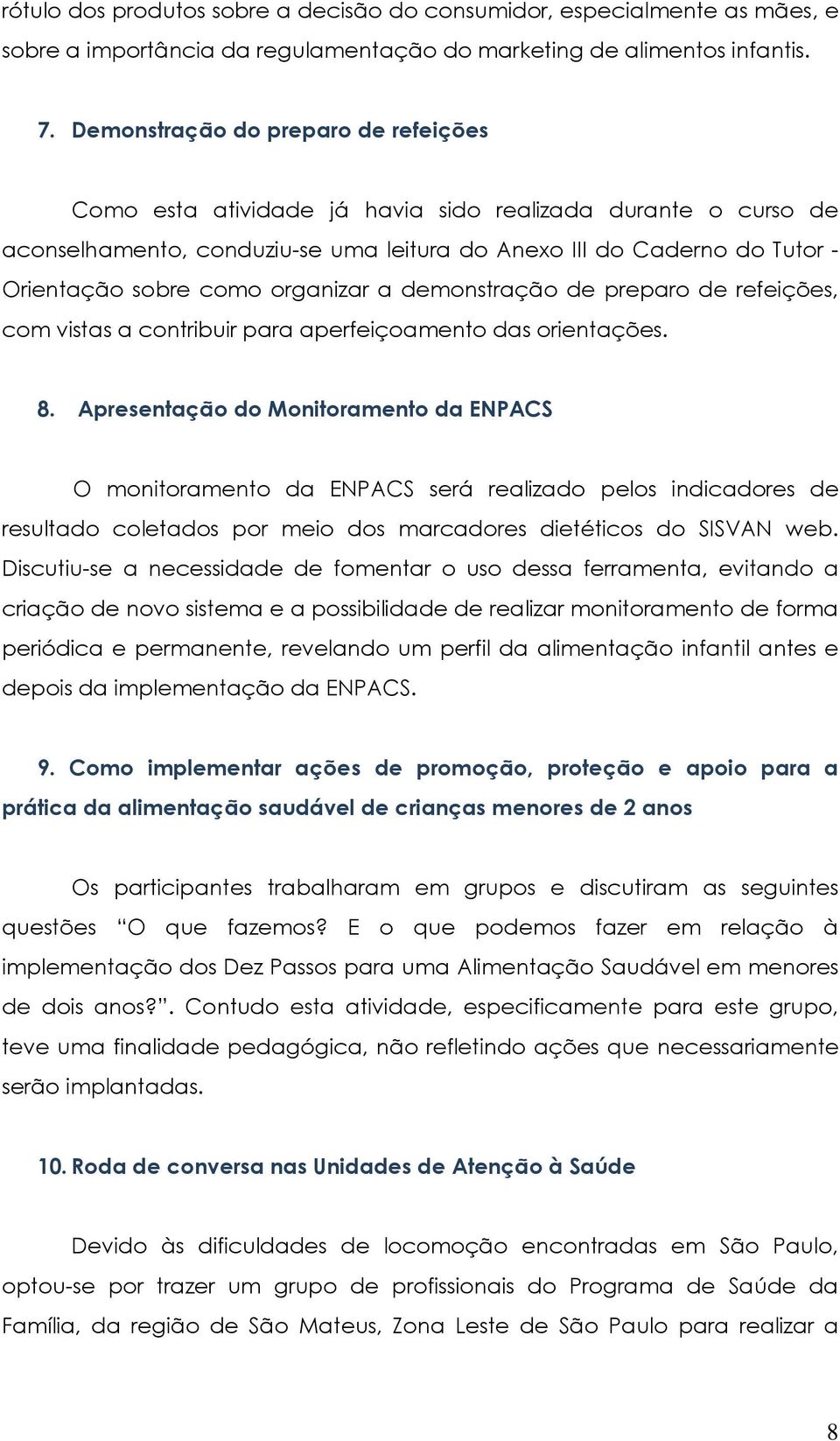 organizar a demonstração de preparo de refeições, com vistas a contribuir para aperfeiçoamento das orientações. 8.