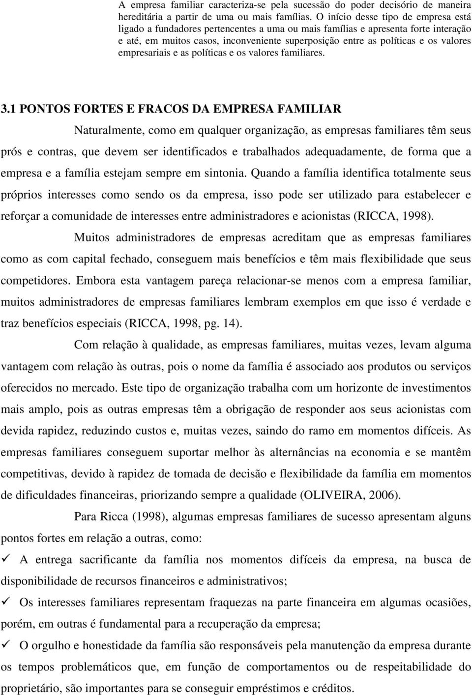 valores empresariais e as políticas e os valores familiares. 3.