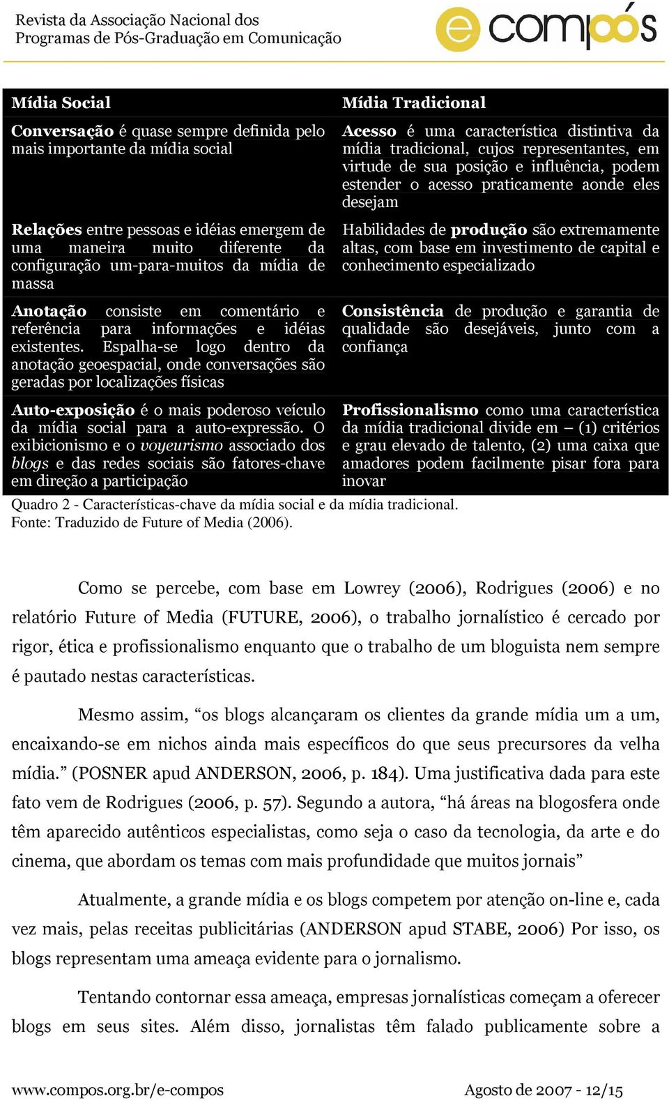 Espalha-se logo dentro da anotação geoespacial, onde conversações são geradas por localizações físicas Mídia Tradicional Acesso é uma característica distintiva da mídia tradicional, cujos