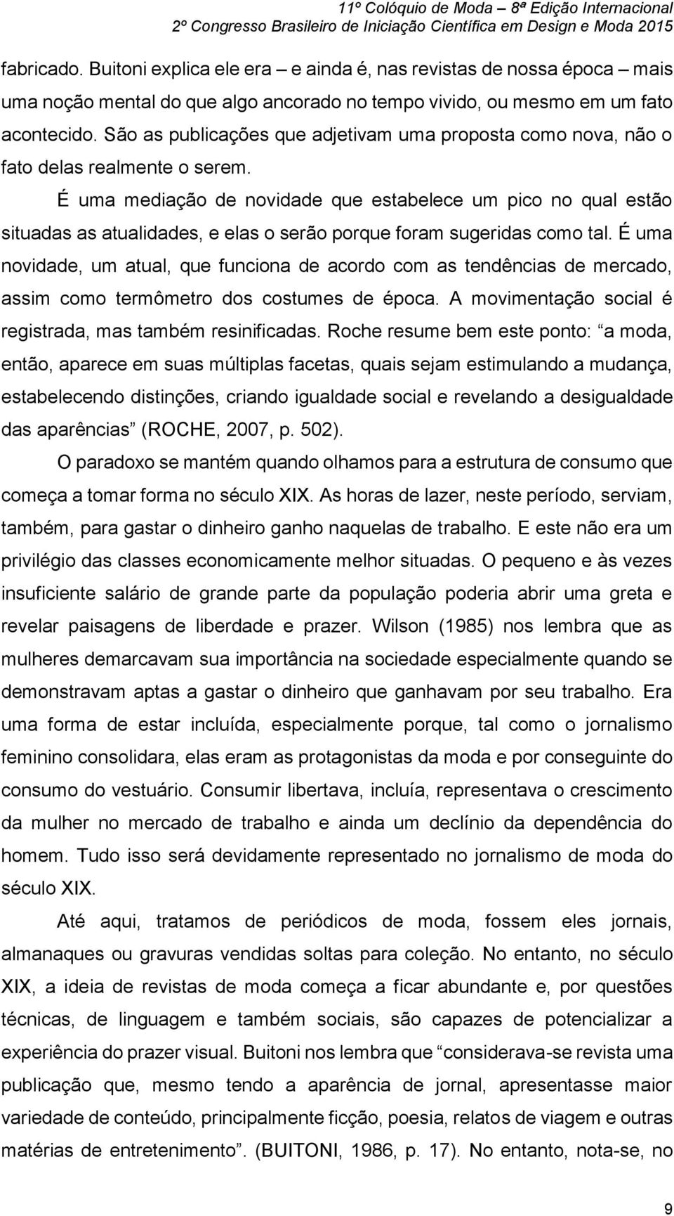 É uma mediação de novidade que estabelece um pico no qual estão situadas as atualidades, e elas o serão porque foram sugeridas como tal.