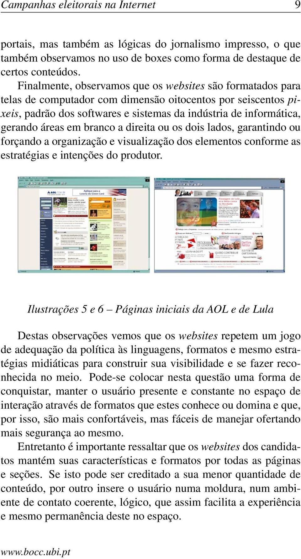 áreas em branco a direita ou os dois lados, garantindo ou forçando a organização e visualização dos elementos conforme as estratégias e intenções do produtor.