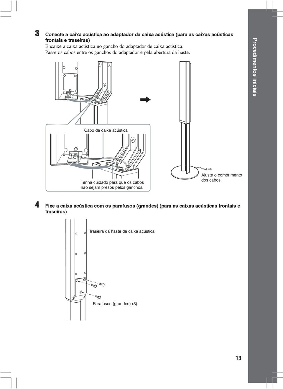 Procedimentos iniciais Cabo da caixa acústica Tenha cuidado para que os cabos não sejam presos pelos ganchos.