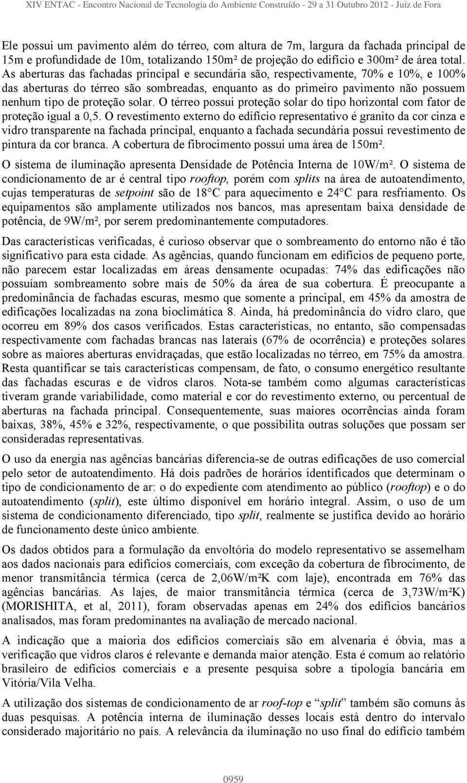 solar. O térreo possui proteção solar do tipo horizontal com fator de proteção igual a 0,5.