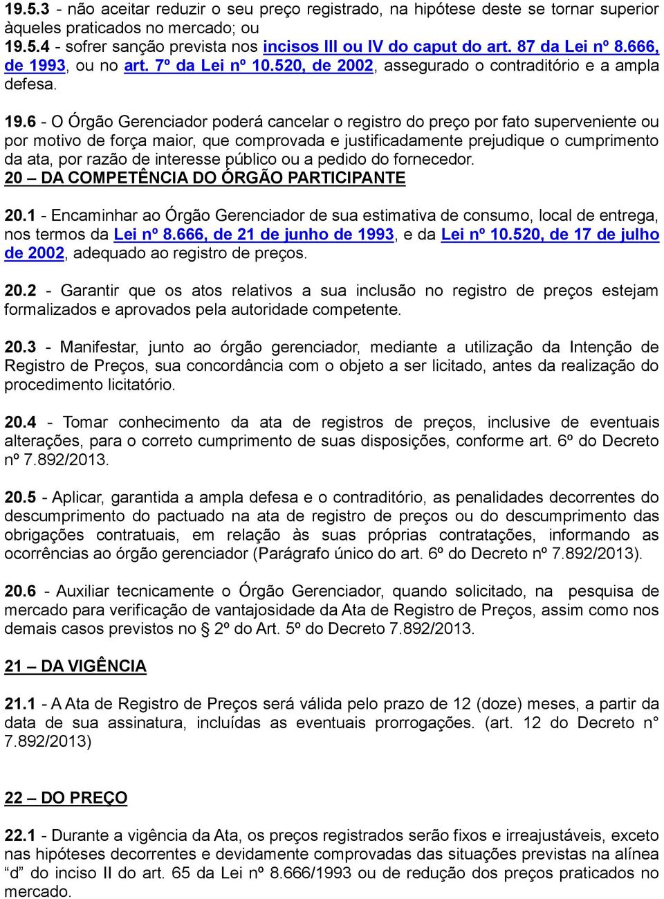 3, ou no art. 7º da Lei nº 10.520, de 2002, assegurado o contraditório e a ampla defesa. 19.