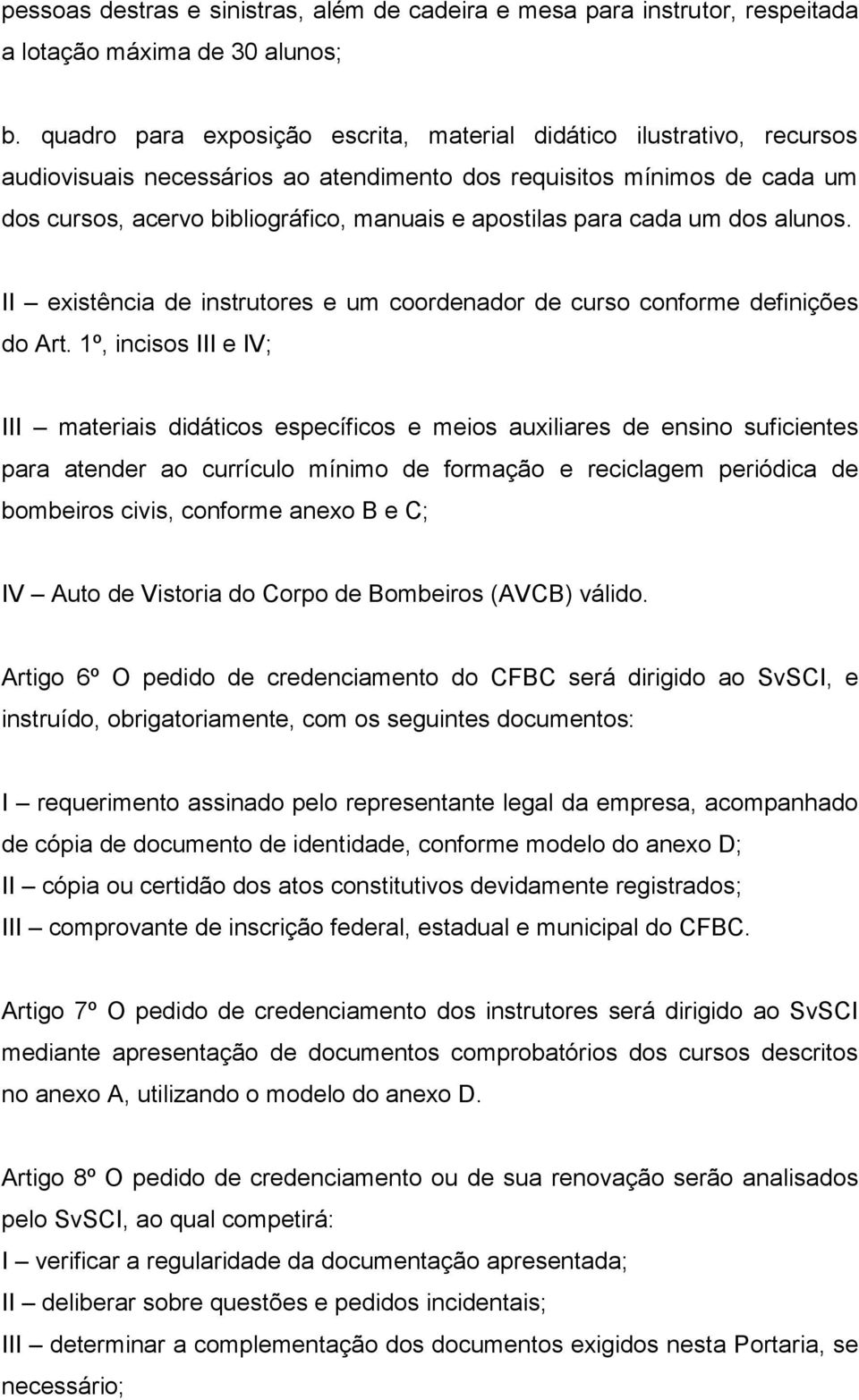 para cada um dos alunos. II existência de instrutores e um coordenador de curso conforme definições do Art.