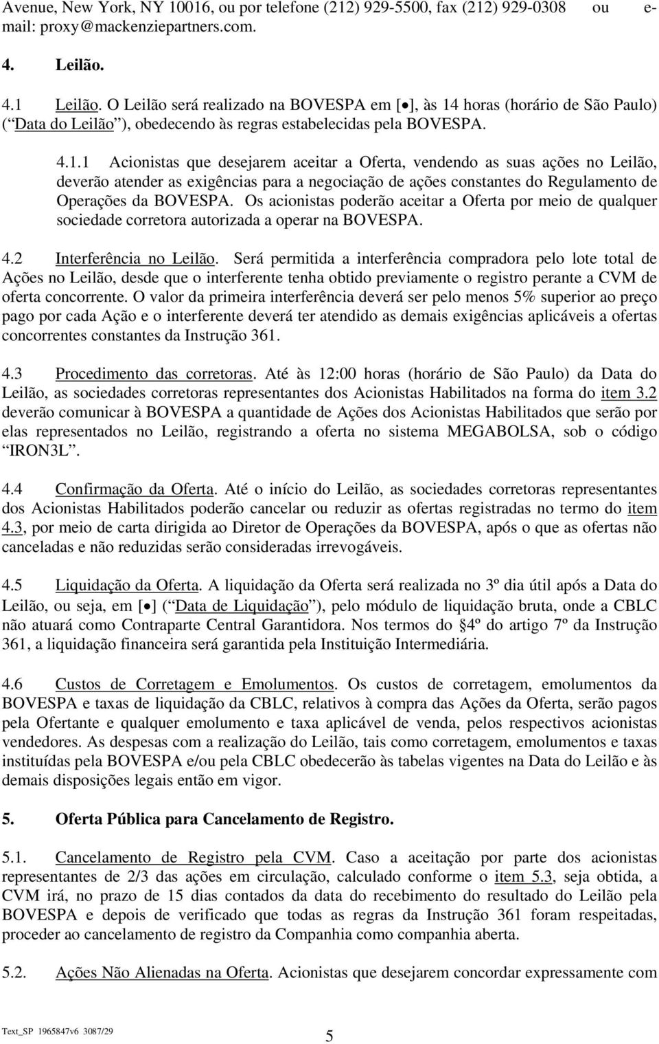 horas (horário de São Paulo) ( Data do Leilão ), obedecendo às regras estabelecidas pela BOVESPA. 4.1.