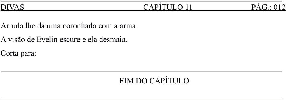 coronhada com a arma.