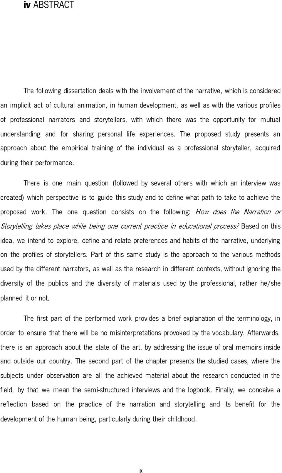 The proposed study presents an approach about the empirical training of the individual as a professional storyteller, acquired during their performance.