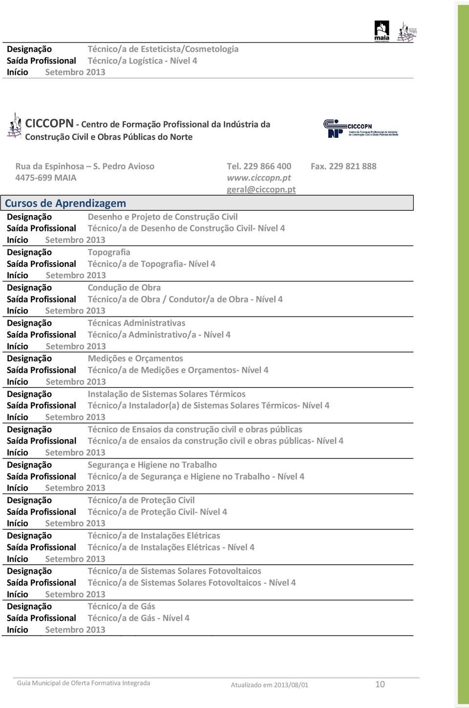 pt Cursos de Aprendizagem Desenho e Projeto de Construção Civil Saída Profissional Técnico/a de Desenho de Construção Civil- Nível 4 Setembro 2013 Topografia Saída Profissional Técnico/a de