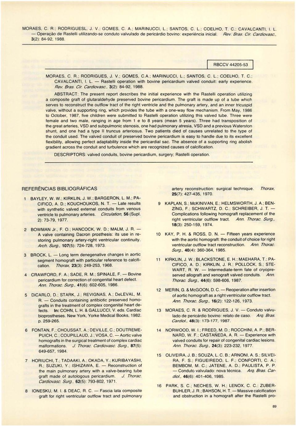 ; GOMES, C.A.; MARINUCCI, L.; SANTOS, C. L ; COELHO, T. C.; CAVALCANTI, I. L - Raslelli operalion wilh bovine pericardium valved conduil: early experience. Rev. Bras. Cir. Cardiovasc.