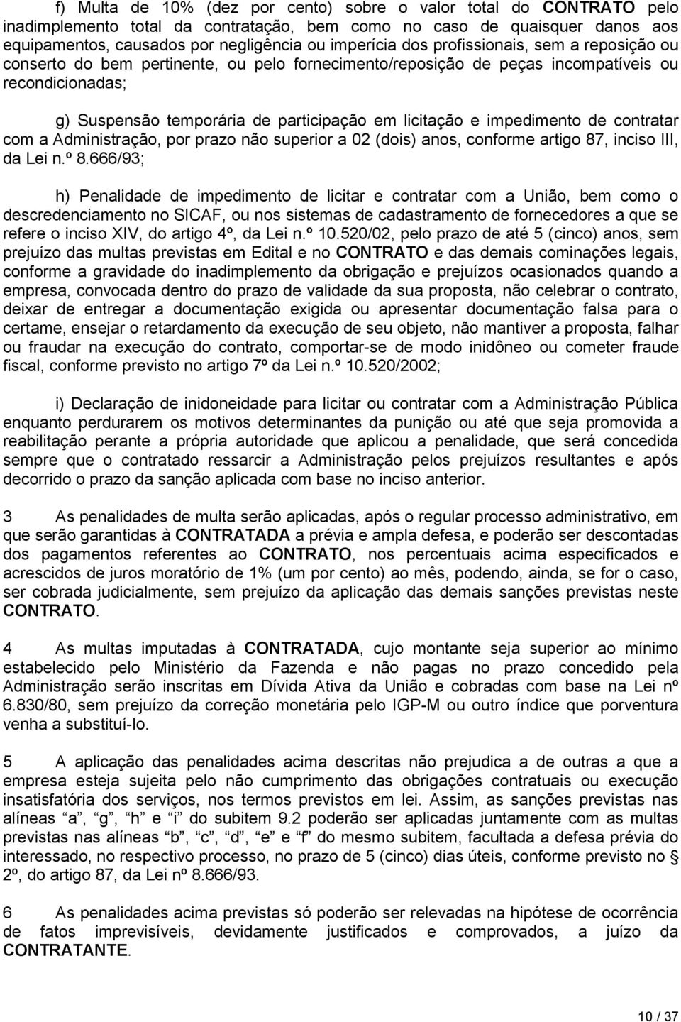 impedimento de contratar com a Administração, por prazo não superior a 02 (dois) anos, conforme artigo 87, inciso III, da Lei n.º 8.