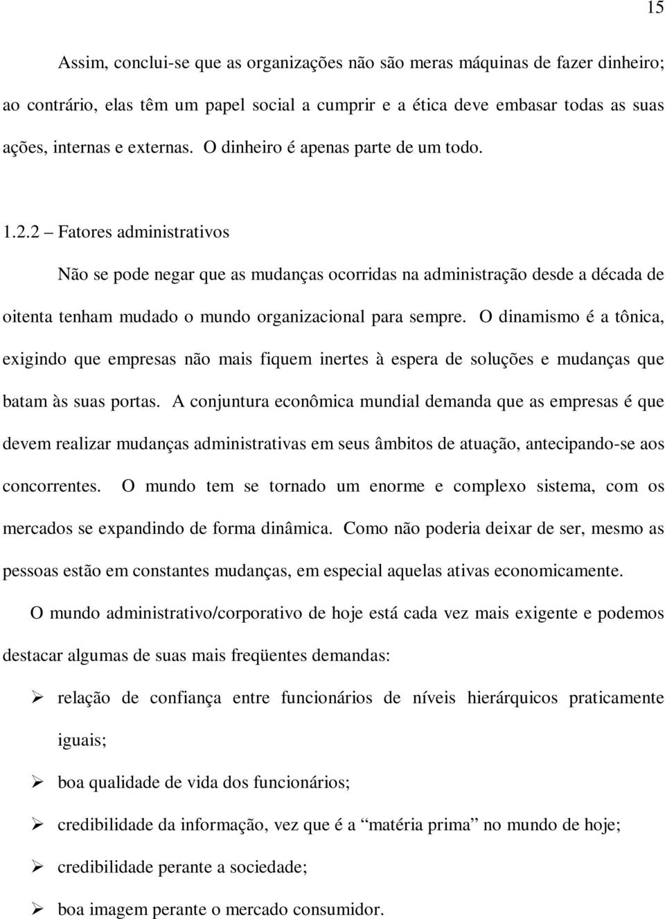 2 Fatores administrativos Não se pode negar que as mudanças ocorridas na administração desde a década de oitenta tenham mudado o mundo organizacional para sempre.