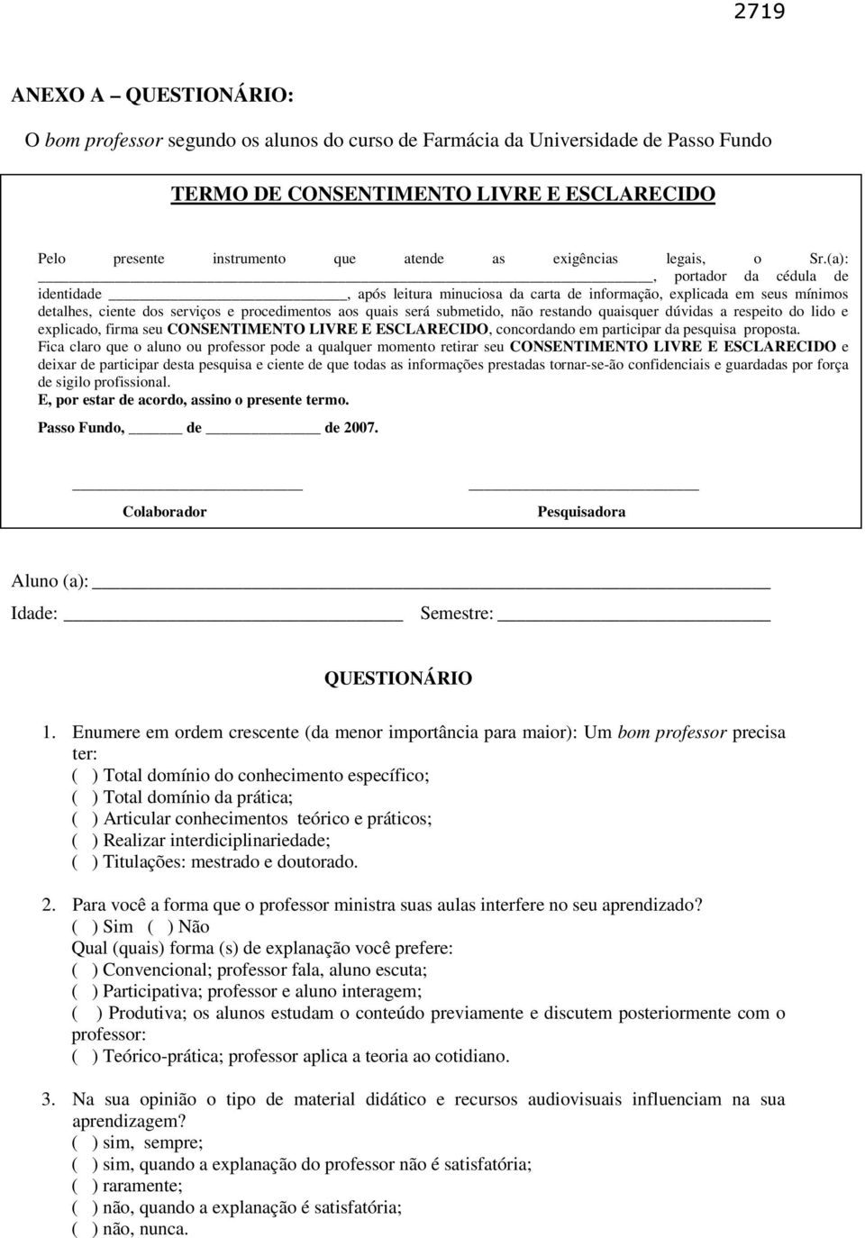 (a):, portador da cédula de identidade, após leitura minuciosa da carta de informação, explicada em seus mínimos detalhes, ciente dos serviços e procedimentos aos quais será submetido, não restando