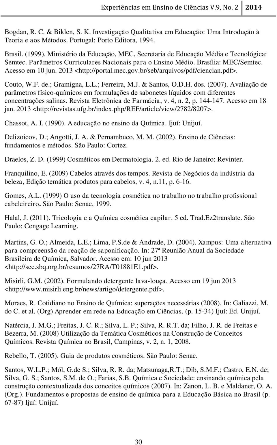 gov.br/seb/arquivos/pdf/ciencian.pdf>. Couto, W.F. de.; Gramigna, L.L.; Ferreira, M.J. & Santos, O.D.H. dos. (2007).