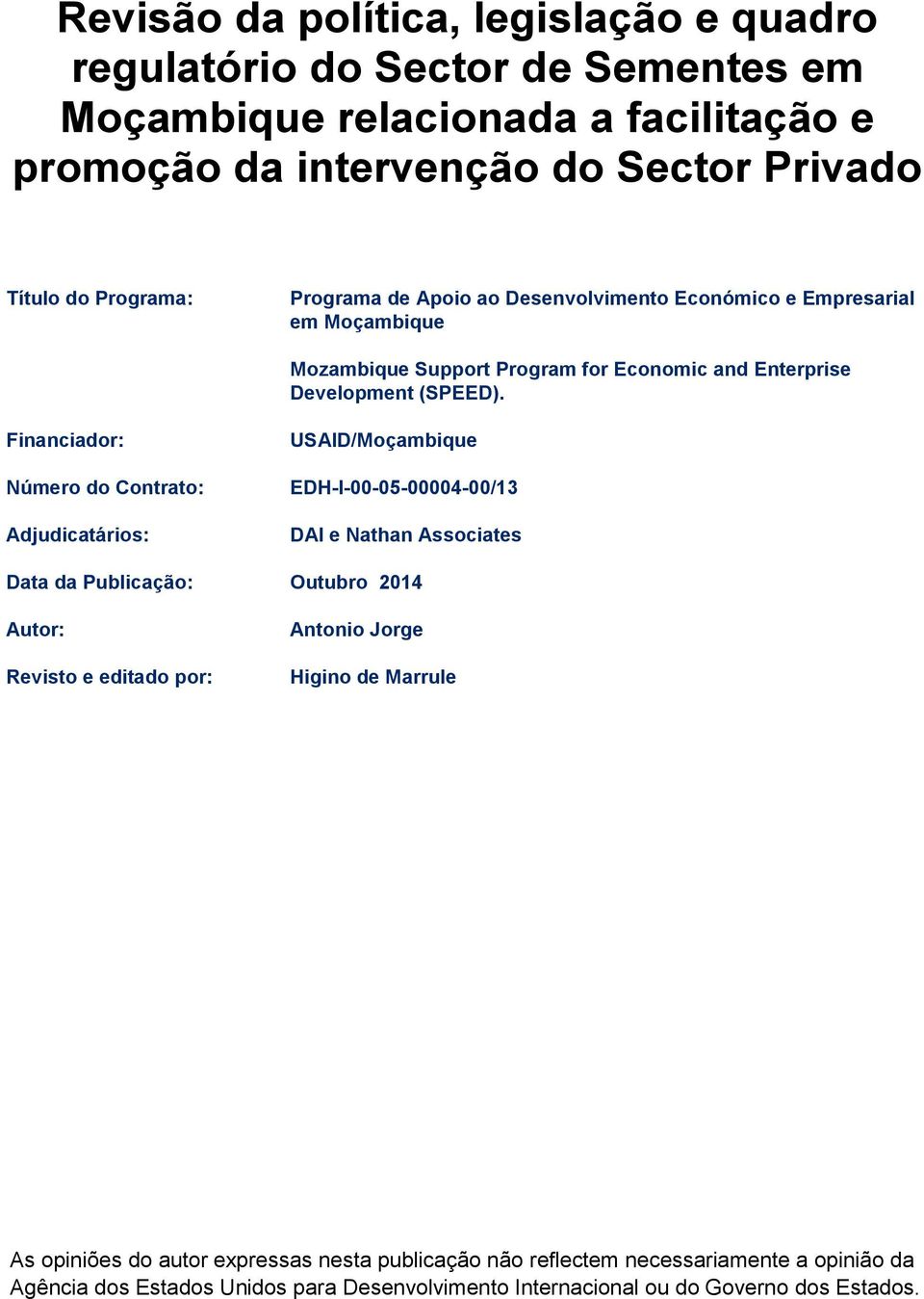 Financiador: Número do Contrato: Adjudicatários: USAID/Moçambique EDH-I-00-05-00004-00/13 DAI e Nathan Associates Data da Publicação: Outubro 2014 Autor: Revisto e