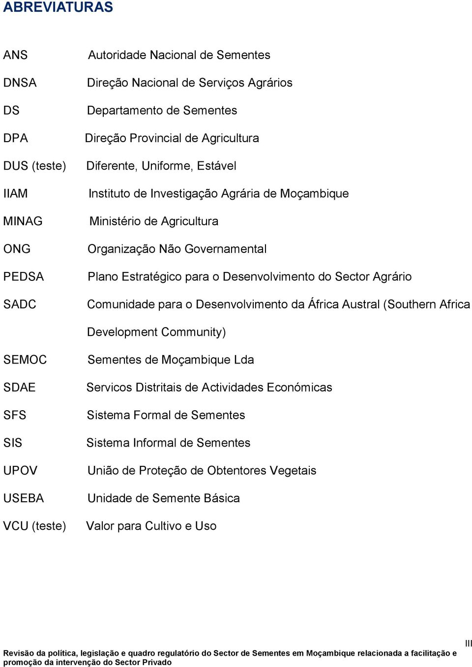 do Sector Agrário Comunidade para o Desenvolvimento da África Austral (Southern Africa Development Community) SEMOC SDAE SFS SIS UPOV USEBA VCU (teste) Sementes de Moçambique Lda