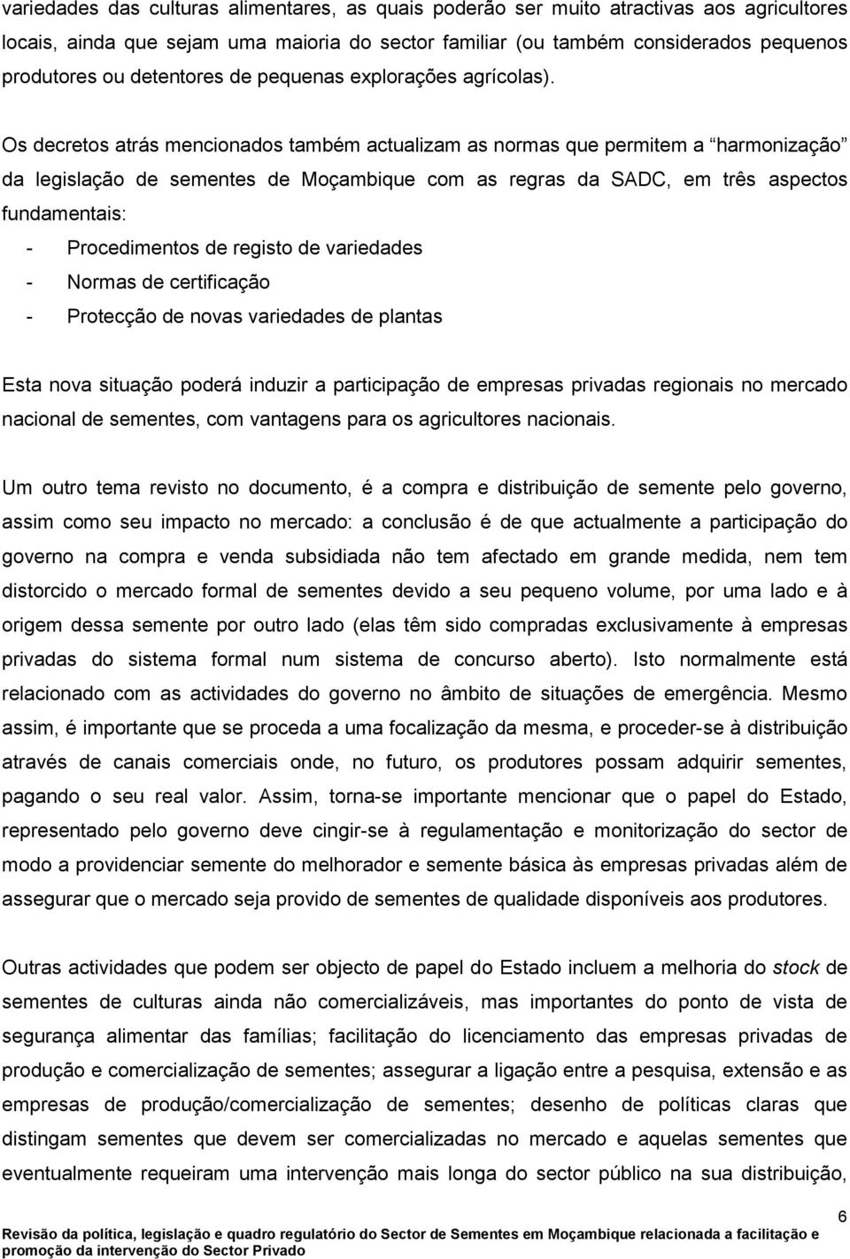 Os decretos atrás mencionados também actualizam as normas que permitem a harmonização da legislação de sementes de Moçambique com as regras da SADC, em três aspectos fundamentais: - Procedimentos de