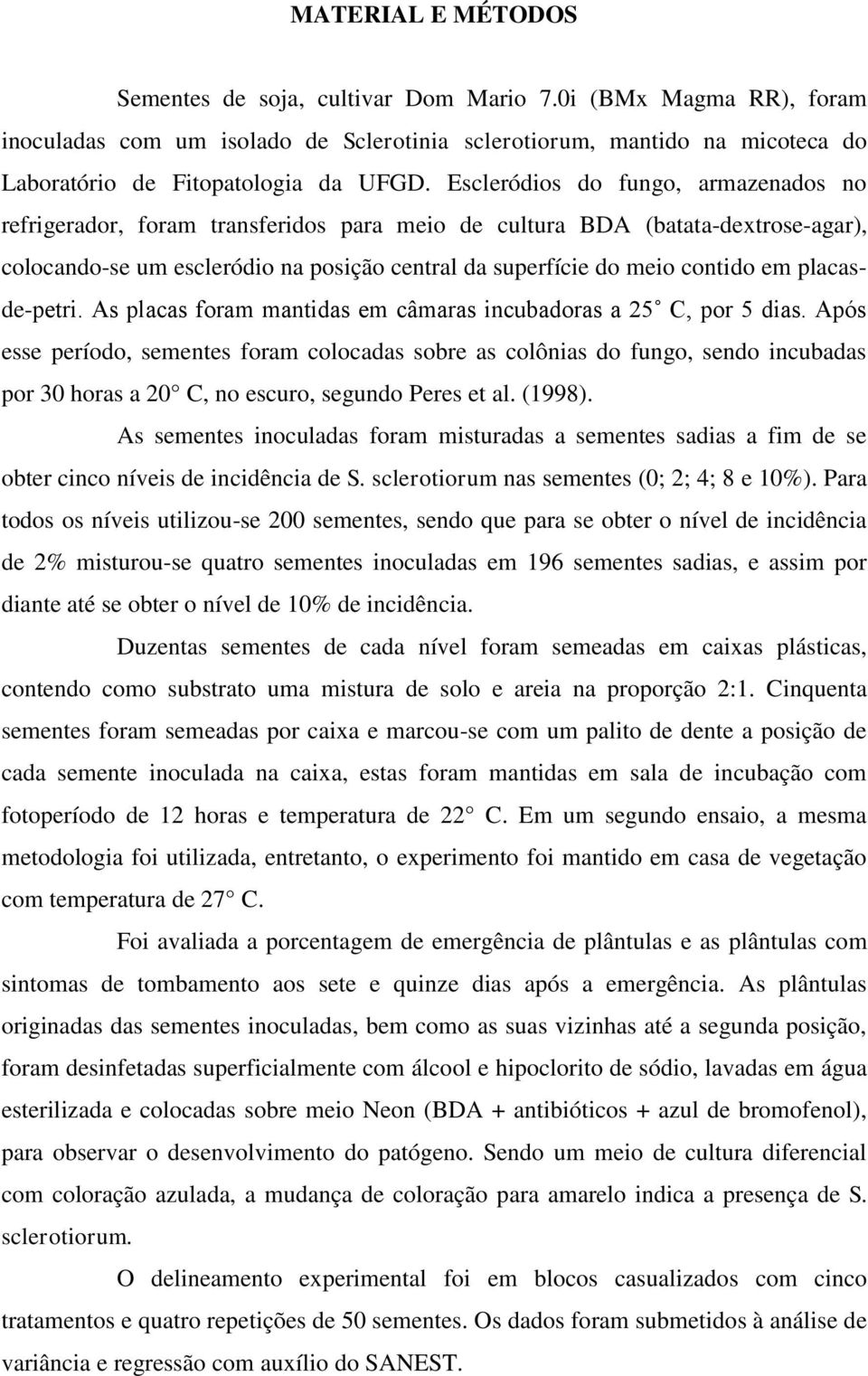 placasde-petri. As placas foram mantidas em câmaras incubadoras a 25 C, por 5 dias.