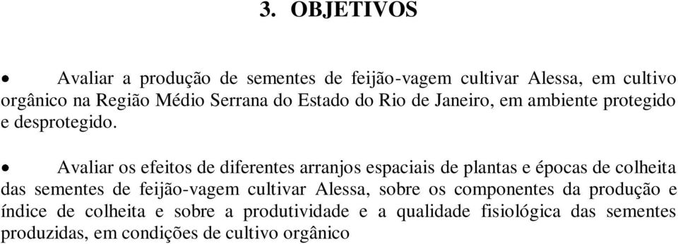 Avaliar os efeitos de diferentes arranjos espaciais de plantas e épocas de colheita das sementes de feijão-vagem