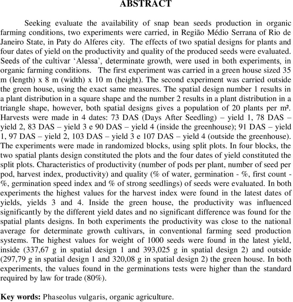 Seeds of the cultivar Alessa, determinate growth, were used in both experiments, in organic farming conditions.