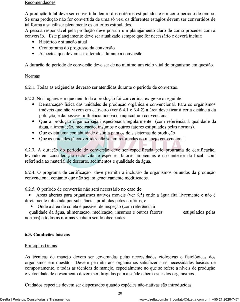 A pessoa responsável pela produção deve possuir um planejamento claro de como proceder com a conversão.