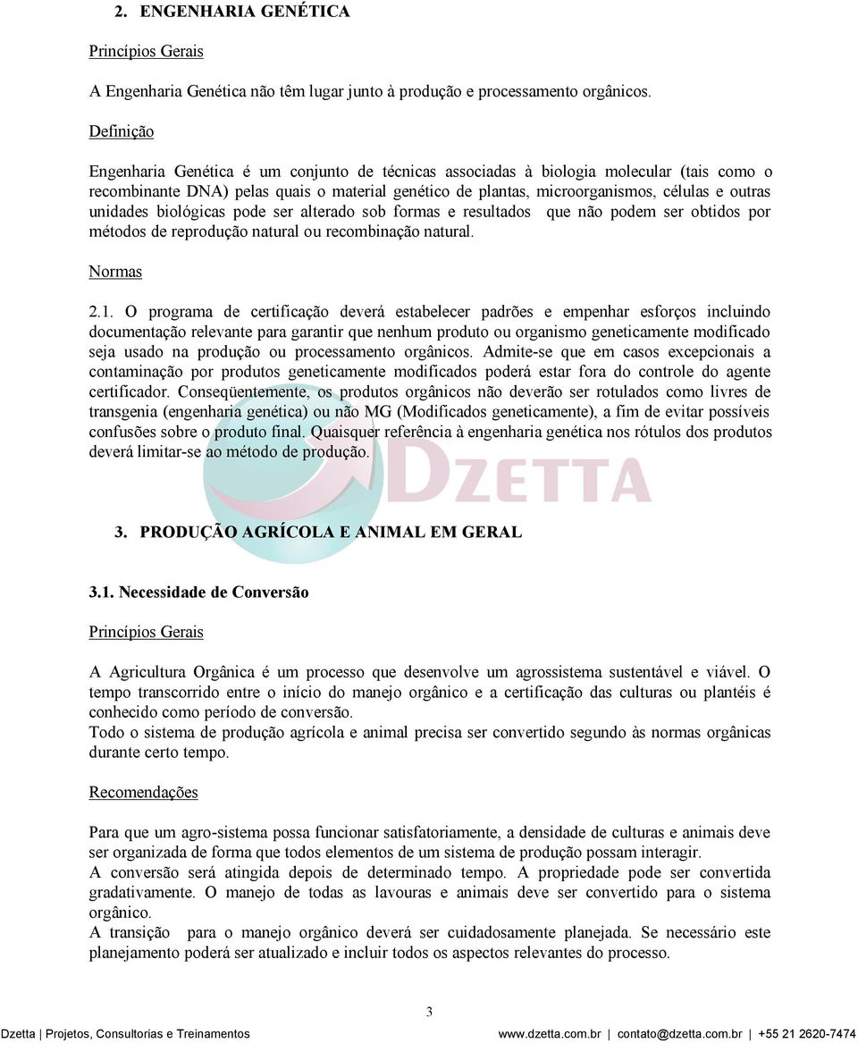 unidades biológicas pode ser alterado sob formas e resultados que não podem ser obtidos por métodos de reprodução natural ou recombinação natural. 2.1.