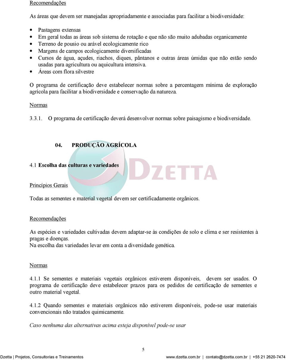 sendo usadas para agricultura ou aquicultura intensiva.