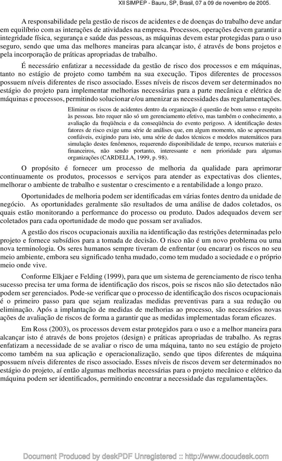 é através de bons projetos e pela incorporação de práticas apropriadas de trabalho.