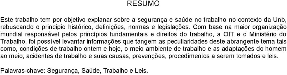 Com base na maior organização mundial responsável pelos princípios fundamentais e direitos do trabalho, a OIT e o Ministério do Trabalho, foi possível levantar