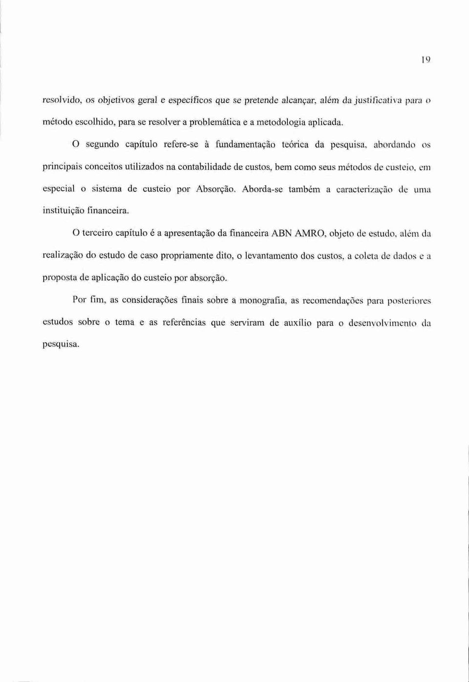 custeio por Absorção. Aborda-se também a caracterização de uma instituição financeira.