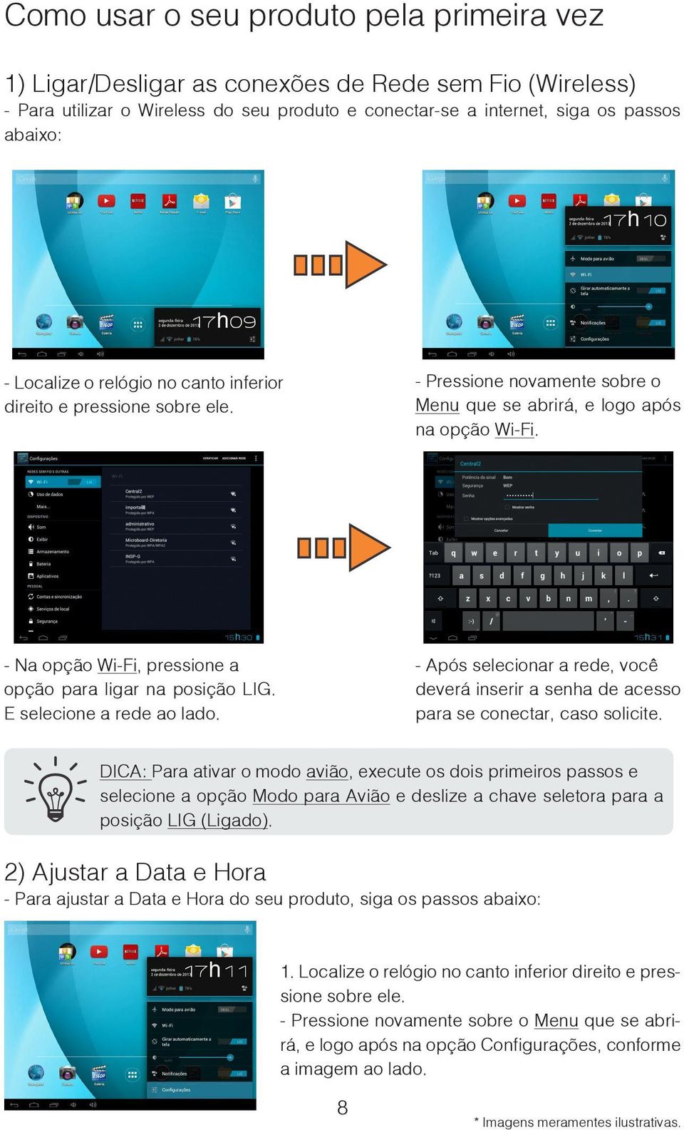 - Na opção Wi-Fi, pressione a opção para ligar na posição LIG. E selecione a rede ao lado. - Após selecionar a rede, você deverá inserir a senha de acesso para se conectar, caso solicite.