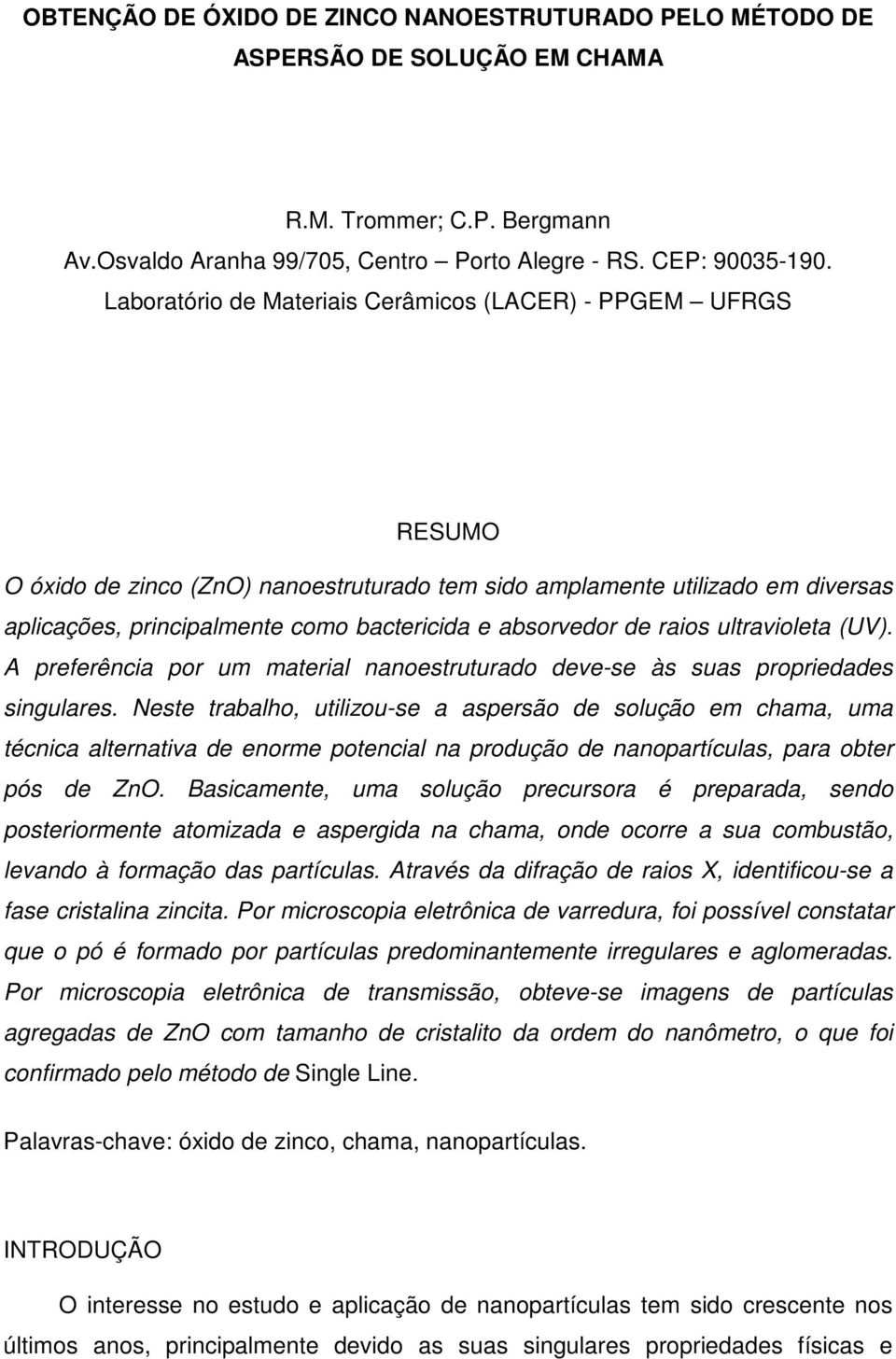 absorvedor de raios ultravioleta (UV). A preferência por um material nanoestruturado deve-se às suas propriedades singulares.