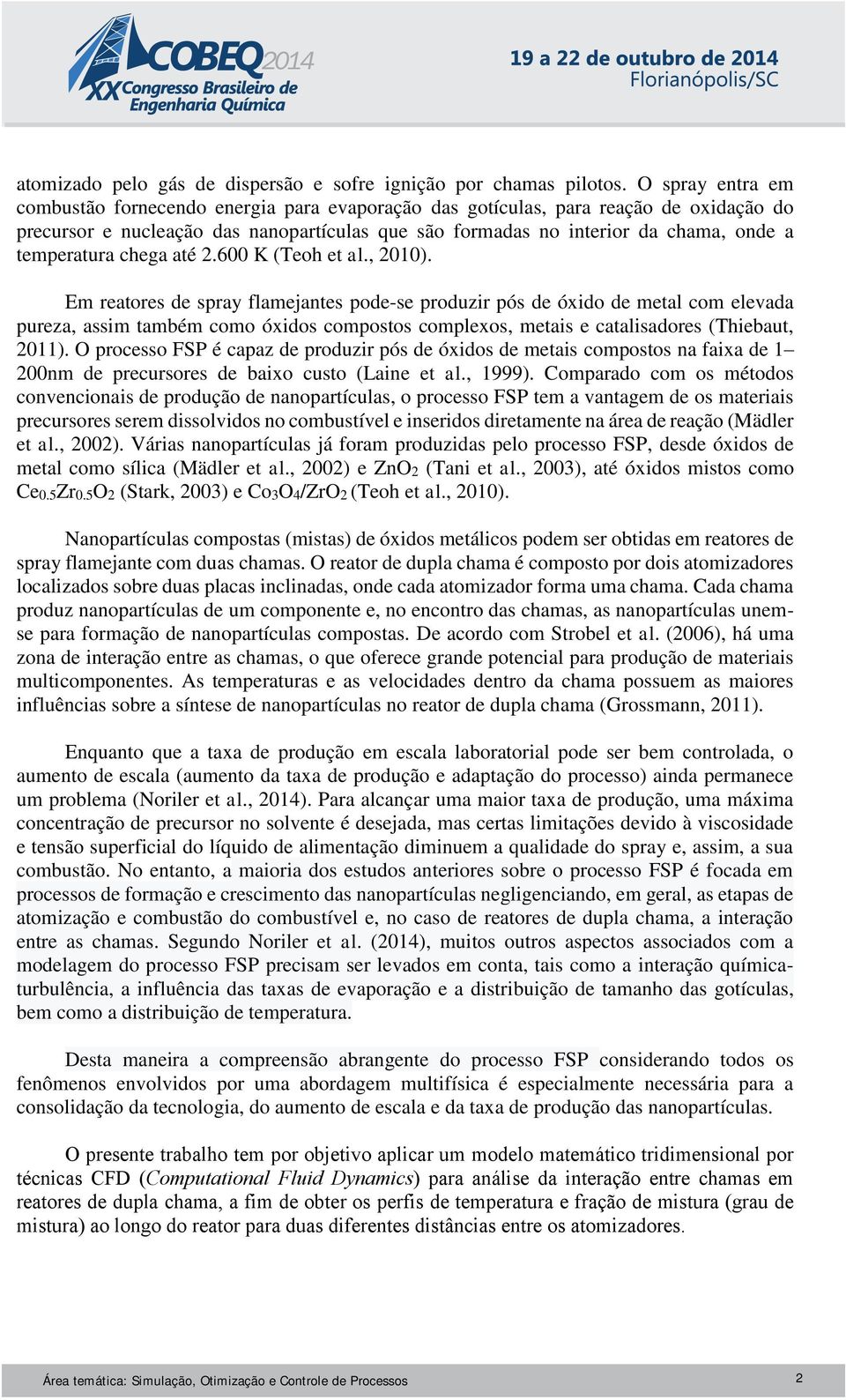 temperatura chega até 2.600 K (Teoh et al., 2010).