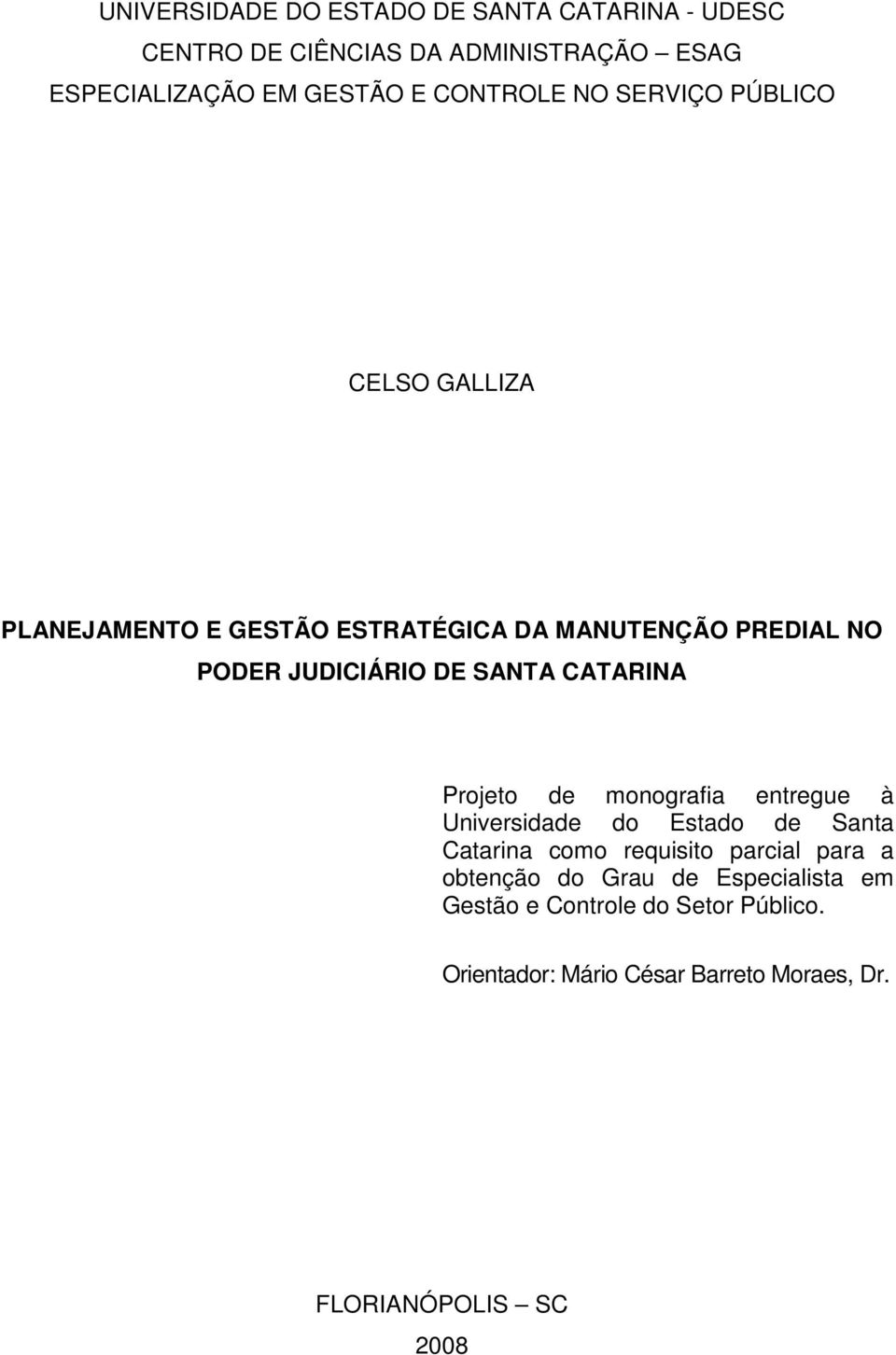 SANTA CATARINA Projeto de monografia entregue à Universidade do Estado de Santa Catarina como requisito parcial para a