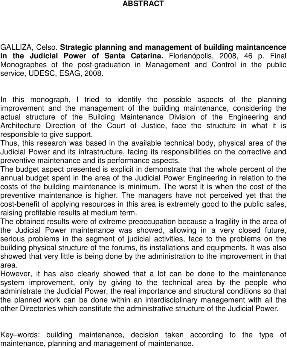 In this monograph, I tried to identify the possible aspects of the planning improvement and the management of the building maintenance, considering the actual structure of the Building Maintenance