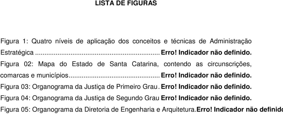 Indicador não definido. Figura 03: Organograma da Justiça de Primeiro Grau. Erro! Indicador não definido.