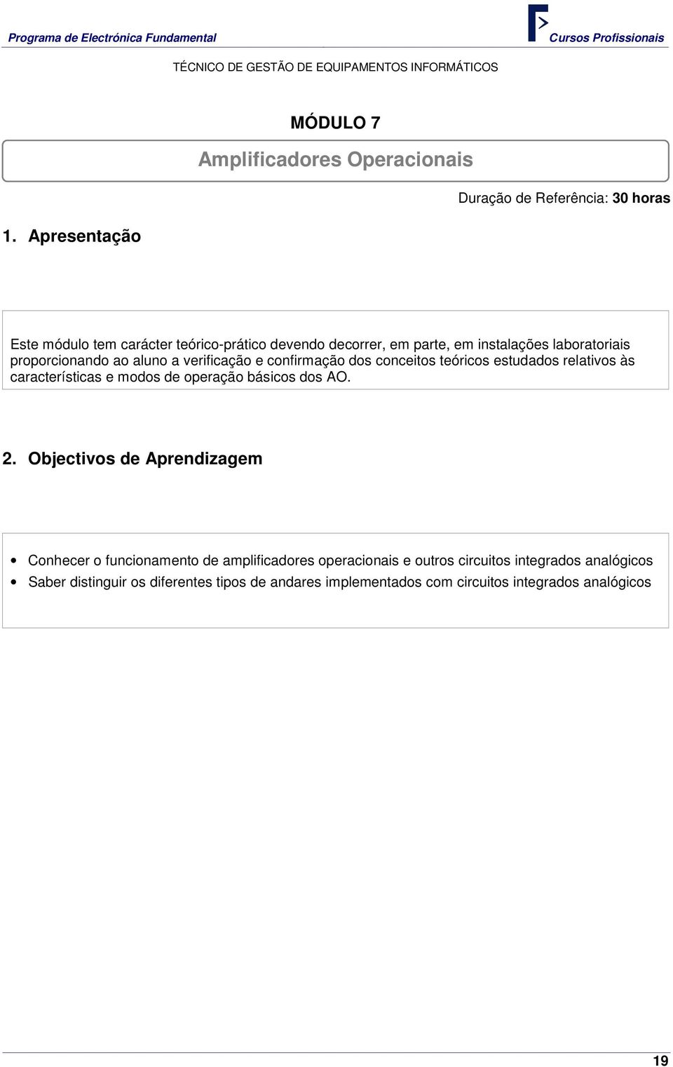 verificação e confirmação dos conceitos teóricos estudados relativos às características e modos de operação básicos dos AO. 2.