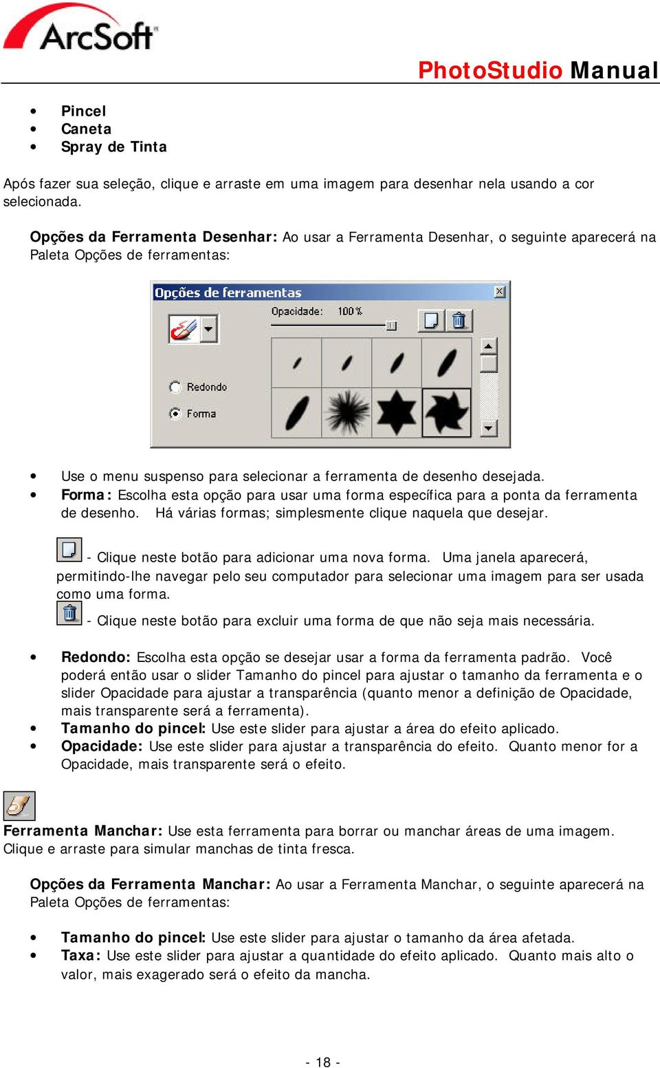 Forma: Escolha esta opção para usar uma forma específica para a ponta da ferramenta de desenho. Há várias formas; simplesmente clique naquela que desejar.