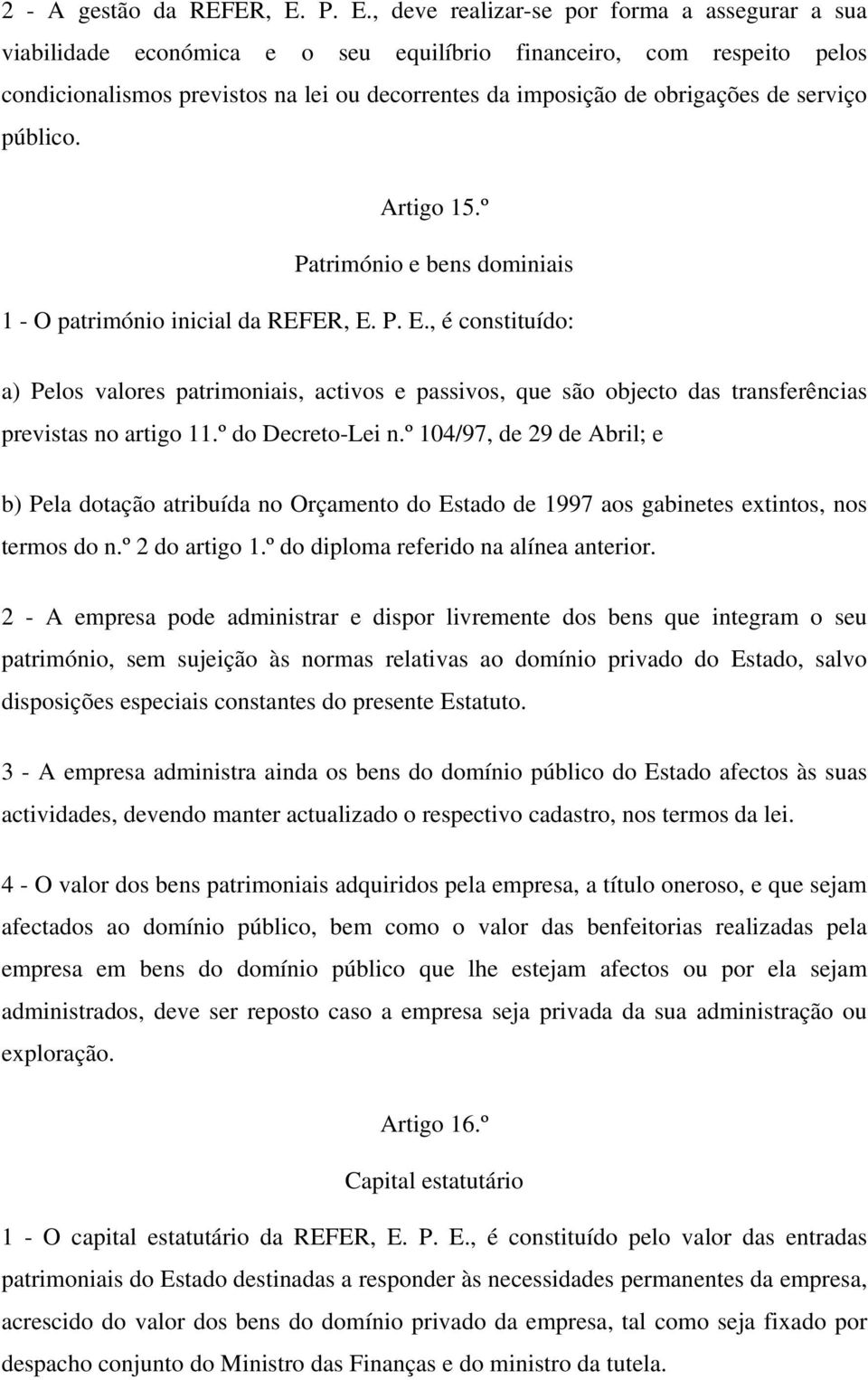 de serviço público. Artigo 15.º Património e bens dominiais 1 - O património inicial da REFER, E.