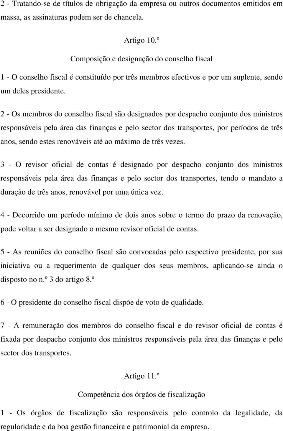 2 - Os membros do conselho fiscal são designados por despacho conjunto dos ministros responsáveis pela área das finanças e pelo sector dos transportes, por períodos de três anos, sendo estes